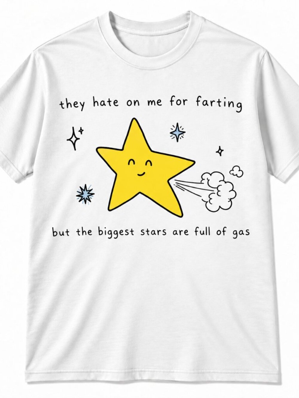 They Hate on Me for Farting but the Biggest Stars Are Full of Gas T-shirt
